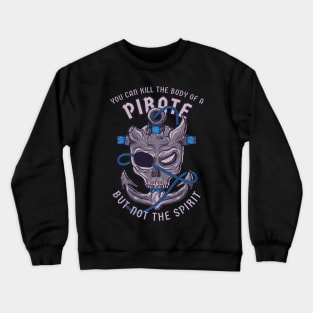 Pirate. You can kill the body of a pirate, but not the spirit Crewneck Sweatshirt